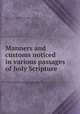 Manners and customs noticed in various passages of holy Scripture, Society for Promoting Christian Knowledge (Great Britain ), Society for Promoting Christian Knowledge (Great Britain ). Committee of General Literature and Education , Mary Fawler Maude 