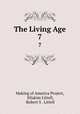 The Living Age. 7, Making of America Project, Eliakim Littell, Robert S . Littell 