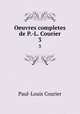 Oeuvres completes de P.-L. Courier. 3, Paul-Louis Courier 