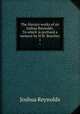 The literary works of sir Joshua Reynolds. To which is prefixed a memoir by H.W. Beechey. 1, Joshua Reynolds 