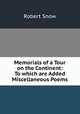 Memorials of a Tour on the Continent: To which are Added Miscellaneous Poems, Robert Snow 