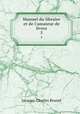 Manuel du libraire et de l`amateur de livres. 5, Jacques-Charles Brunet 