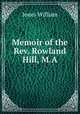 Memoir of the Rev. Rowland Hill, M.A., Jones William 