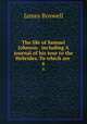 The life of Samuel Johnson . including A journal of his tour to the Hebrides. To which are .. 6, James Boswell 
