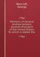 Memoirs of General Andrew Jackson, Seventh President of the United States: To which is Added the ., Bancroft, George 