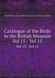 Catalogue of the Birds in the British Museum. Vol 15 - Vol 15, British Museum (Natural History). Department of Zoology. [Birds] 