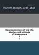 New illustrations of the life, studies, and writings of Shakespeare. 2, Hunter, Joseph, 1783-1861 
