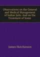 Observations on the General and Medical Management of Indian Jails: And on the Treatment of Some ., James Hutchinson 