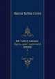 M. Tullii Ciceronis Opera quae supersunt omnia. 1, Marcus Tullius Cicero 
