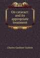 On cataract: and its appropriate treatment, Charles Gardiner Guthrie 