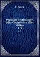 Populre Mythologie, oder Gtterlehre aller Vlker. 1-3, F. Nork 