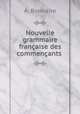 Nouvelle grammaire francaise des commencants, A. Bonnaire 