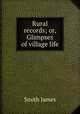 Rural records; or, Glimpses of village life, Smith, James 