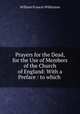 Prayers for the Dead, for the Use of Members of the Church of England: With a Preface : to which ., William Francis Wilkinson 