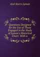 Questions Designed for the Use of Those Engaged in the Study of Lyman`s Historical Chart: With a ., Azel Storrs Lyman 
