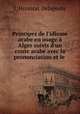 Principes de l`idiome arabe en usage Alger suivis d`un conte arabe avec la prononciation et le ., J. Honorat Delaporte 