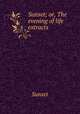 Sunset; or, The evening of life extracts., Sunset 