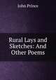 Rural Lays and Sketches: And Other Poems, John Prince 
