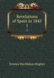 Revelations of Spain in 1845. 1, Terence MacMahon Hughes 