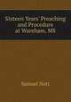 Sixteen Years` Preaching and Procedure at Wareham, MS., Samuel Nott 