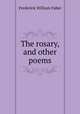The rosary, and other poems, Frederick William Faber 