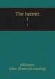 The hermit. 1, Atkinson, John. [from old catalog] 