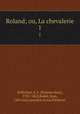 Roland; ou, La chevalerie. 1, Etienne Jean Dele?cluze 