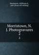 Morristown, N. J. Photogravures. 2, Muchmore, W[illia]m K., pub. [from old catalog] 