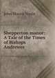 Shepperton manor: A Tale of the Times of Bishops Andrewes, John Mason Neale 