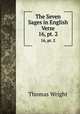The Seven Sages in English Verse. 16, pt. 2, Thomas Wright 