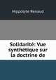 Solidarite. Vue synthetique sur la doctrine de Ch. Fourier, Hippolyte Renaud 