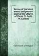 Review of the latest events and present state of the Church of Christ. Tr. by G.W. Carlson, Carl Fredrik af Wingard 