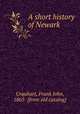 A short history of Newark, Urquhart, Frank John, 1865- [from old catalog] 