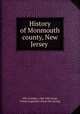 History of Monmouth county, New Jersey, Ellis, Franklin, 1828-1885,Swan, Norma Lippincott. [from old catalog] 