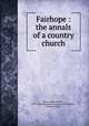 Fairhope : the annals of a country church, Jones, Edgar De Witt, 1876-1956,Macmillan Company. pbl,Williams, Herbert Deland 