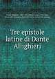 Tre epistole latine di Dante Allighieri, Dante Alighieri, 1265-1321,Muzzi, Luigi, 1776-1862, [from old catalog] tr,Ilario del Corvo. [from old catalog] 