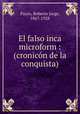 El falso inca microform : (cronicon de la conquista), Payro, Roberto Jorge, 1867-1928 