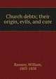 Church debts; their origin, evils, and cure, Ramsey, William, 1803-1858 