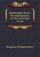 Marmaduke Merry, the midshipman; or, My early days at sea, Kingston William Henry 