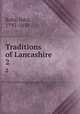 Traditions of Lancashire. 2, Roby, John, 1793-1850 