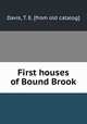 First houses of Bound Brook, Davis, T. E. [from old catalog] 