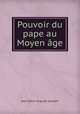 Pouvoir du pape au Moyen age, Jean-Edme-Auguste Gosselin 