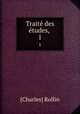 Trait des tudes, .. 1, [Charles] Rollin 