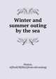 Winter and summer outing by the sea, Heston, A[lfred] M[iller] [from old catalog] 