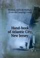 Hand-book of Atlantic City, New Jersey, Heston, A[lfred] M[iller], [from old catalog] comp 