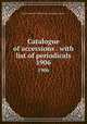Catalogue of accessions . with list of periodicals. 1906, Royal College of Physicians of London. Library 