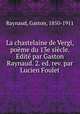 La chastelaine de Vergi, poeme du 13e siecle. Edite par Gaston Raynaud. 2. ed. rev. par Lucien Foulet, Raynaud, Gaston, 1850-1911 