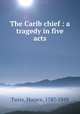 The Carib chief : a tragedy in five acts, Twiss, Horace, 1787-1849 