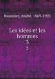Les ides et les hommes. 3, Andre Beaunier 