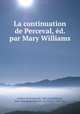 La continuation de Perceval, ed. par Mary Williams, Gerbert de Montreuil 